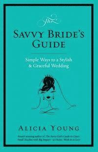 bokomslag The Savvy Bride's Guide: Simple Ways to a Stylish & Graceful Wedding