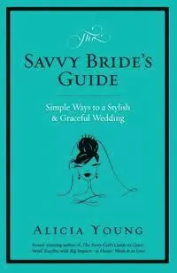 Alicia Young - The Savvy Bride's Guide: Simple Ways to a Stylish & Graceful Wedding, Häftad. Tillgänglighet: Lägg i varukorg