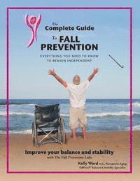 The Complete Guide to Fall Prevention: 3-Part Guide to Improve Balance and Prevent Falls 1