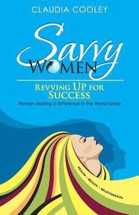 bokomslag Savvy Women Revving Up for Success: Women Making a Difference in the World Today
