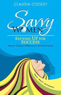 Savvy Women Revving Up for Success: Women Making a Difference in the World Today 1