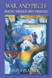 Ruth Platner - War and Pieces: Healing Through Life's Struggles, Häftad