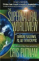 bokomslag The Supernatural Worldview: Examining Paranormal, Psi, and the Apocalyptic