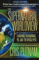 bokomslag The Supernatural Worldview: Examining Paranormal, Psi, and the Apocalyptic