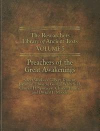 bokomslag The Researchers Library of Ancient Texts - Volume V: Preachers of the Great Awakenings: Select Works of Gilbert Tennent, Jonathan Edwards, George Whit
