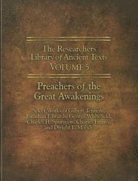 bokomslag The Researchers Library of Ancient Texts - Volume V: Preachers of the Great Awakenings: Select Works of Gilbert Tennent, Jonathan Edwards, George Whit