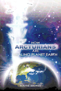 bokomslag How Arcturians Are Healing Planet Earth