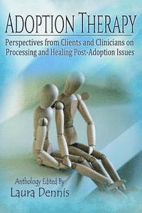bokomslag Adoption Therapy: Perspectives from Clients and Clinicians on Processing and Healing Post-Adoption Issues