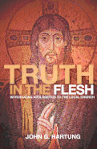 bokomslag Truth in the Flesh: Introducing Apologetics to the Local Church