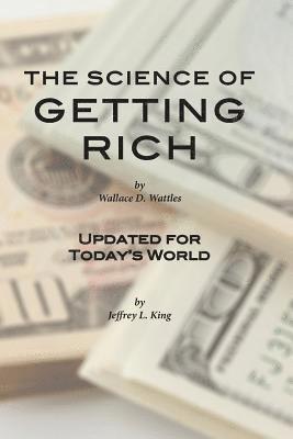 Wallace D. Wattles, Jeffrey L. King - The Science of Getting Rich: Updated for Today's World, Häftad