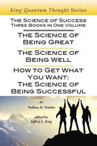 bokomslag The Science of Success: Three Books in One Volume: The Science of Being Great, The Science of Being Well, & How To Get What You Want