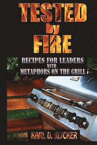bokomslag Tested by Fire: Recipes for Leaders, with Metaphors on the Grill