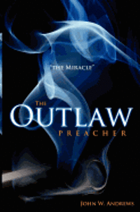 bokomslag The Outlaw Preacher: The Miracle: The Outlaw Preacher-'The Miracle' is the second book in the series