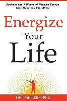 bokomslag Energize Your Life: Activate the 7 Pillars of Positive Energy that Make You Feel Alive!