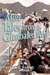 bokomslag More Tales from a Gimbaled Wrist: Short Stories and Other Reflections Concerning a Lifelong Love of the Sea