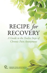 bokomslag Recipe for Recovery: A Guide to the Twelve Steps of Chronic Pain Anonymous