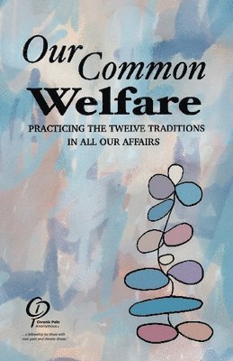 bokomslag Our Common Welfare: Practicing the Twelve Traditions in All Our Affairs