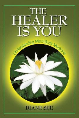 The Healer Is You: Understanding Mind-Body Medicine 1