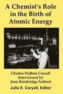 A Chemist's Role in the Birth of Atomic Energy 1