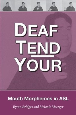Deaf Tend Your: A Guide to Mouth Morphemes in American Sign Language 1