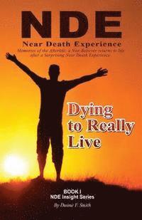bokomslag Dying to Really Live: Memories of the Afterlife; A Non-Believer Returns to Life After a Surprising Near Death Experience