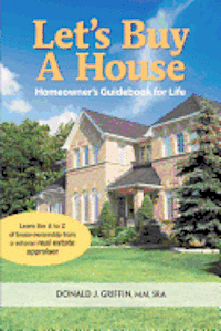 S. Donald J. Griffin Mai, Donald J. Griffin - Let's Buy a House: Homeowners Guide Book For Life, Häftad