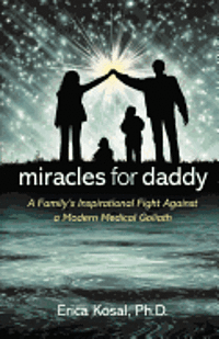 bokomslag Miracles for Daddy: A Family's Inspirational Fight Against a Modern Medical Goliath