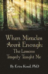 bokomslag When Miracles Aren't Enough: The Lessons Tragedy Taught Me