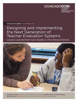 Jennifer R. Cowhy, W. David Stevens - Designing and Implementing the Next Generation of Teacher Evaluation Systems: Lessons Learned from Case Studies in Five Illinois Districts, Häftad