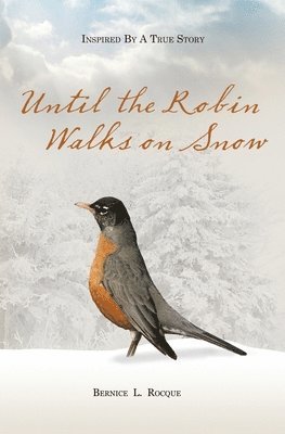 Bernice L. Rocque - Until the Robin Walks on Snow, Häftad