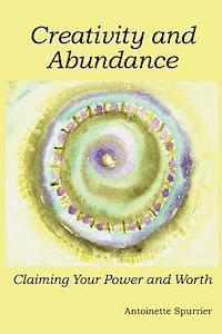 Antoinette Spurrier - Creativity and Abundance: Claiming Your Power and Worth, Häftad