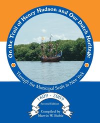 bokomslag On the Trail of Henry Hudson and Our Dutch Heritage Through the Municipal Seals in New York, 1609 to 2009