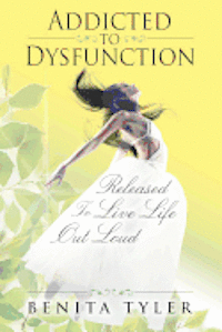 bokomslag Addicted to Dysfunction: Released to Live Life Out Loud