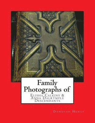 Family Photographs of Elisha Calkins & Anna Dalrymple Descendants 1