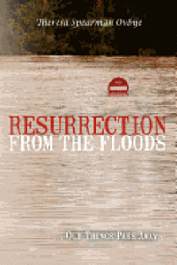 Theresa Spearman Ovbije - Resurrection from the Floods: ... Old Things Pass Away..., Häftad
