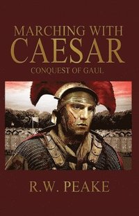 bokomslag Marching With Caesar: Conquest of Gaul
