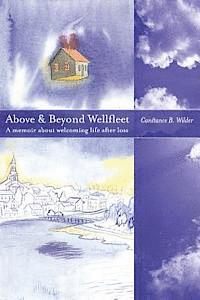 Constance B. Wilder - Above and Beyond Wellfleet: A memoir about welcoming life after loss, Häftad