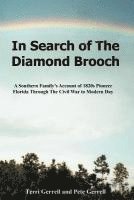 bokomslag In Search of The Diamond Brooch: A Southern Family's Account of 1820s Pioneer Florida Through The Civil War to Modern Day