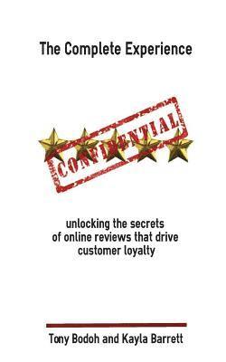The Complete Experience: Unlocking the secrets of online reviews that drive cust 1