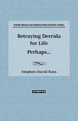 bokomslag Betraying Derrida for Life Perhaps...