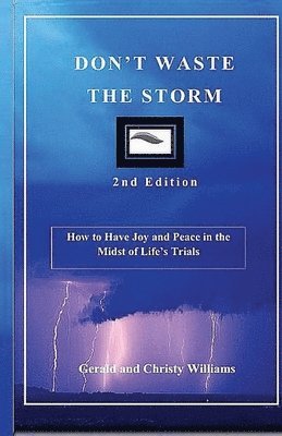 Gerald &. Christy Williams - Don't Waste The Storm: How to Have Joy and Peace in the Midst of Life's Trials, Häftad
