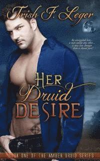 Trish F. Leger - Her Druid Desire, Häftad