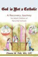 bokomslag God Is Not a Catholic: A Recovery Journey for Adult Children of Parochial Schools