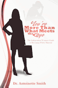 You're More Than What Meets The Eye: The Independent Woman's Guide To Becoming Wifely Material