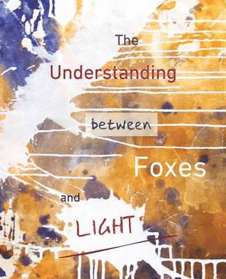 bokomslag The Understanding Between Foxes and Light