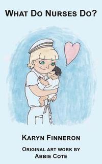 bokomslag What Do Nurses Do?