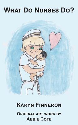Finneron Karyn - What Do Nurses Do?, Inbunden
