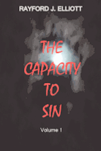 Rayford J Elliott - The Capacity to Sin, Häftad