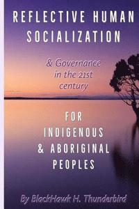 bokomslag Reflective Human Socialization: & Governance in the 21st century for Indigenous & Aboriginal Peoples