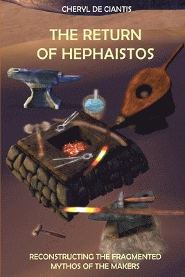 The Return of Hephaistos: Reconstructing the Fragmented Mythos of the Makers 1